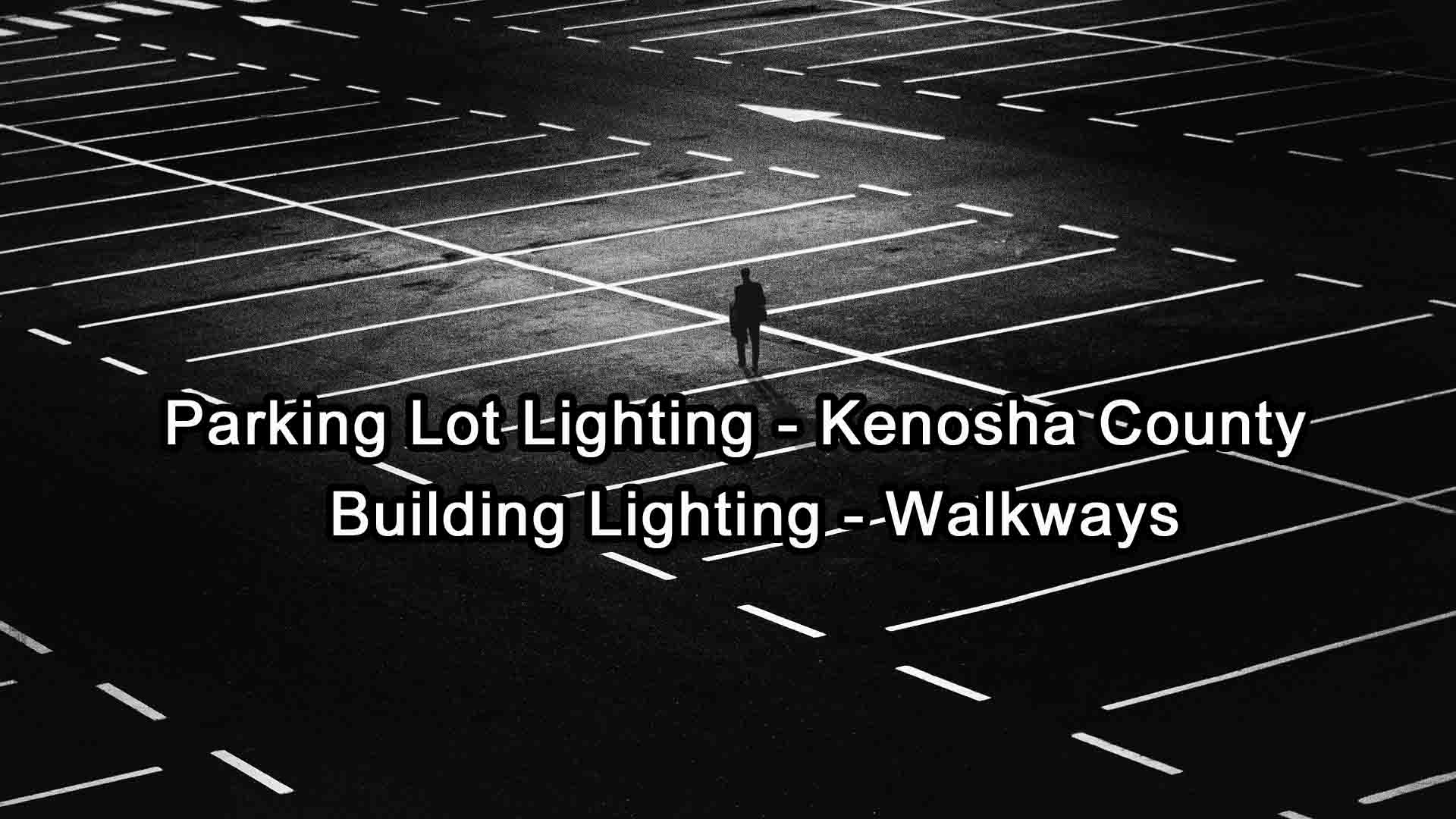 Parking Lot Lighting - Kenosha County - Building Lighting - Walkways